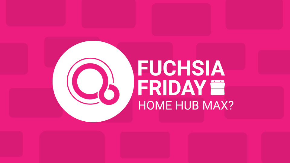 Fuchsia Friday Home Hub Max
