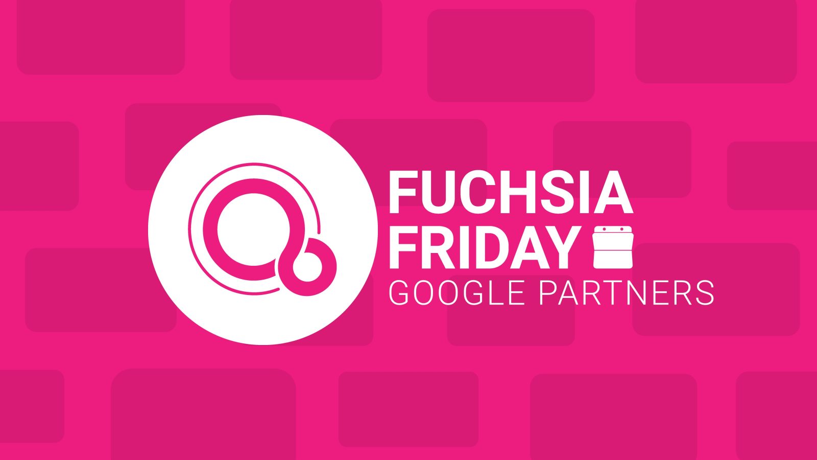 Fuchsia Friday Google Partners